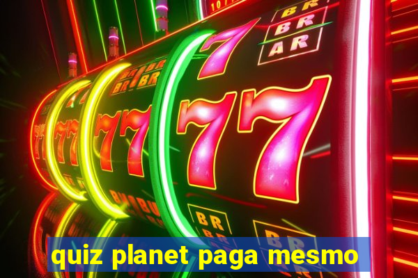 quiz planet paga mesmo